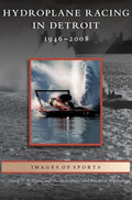 Hydroplane Racing in Detroit: 1946-2008 - Hardcover