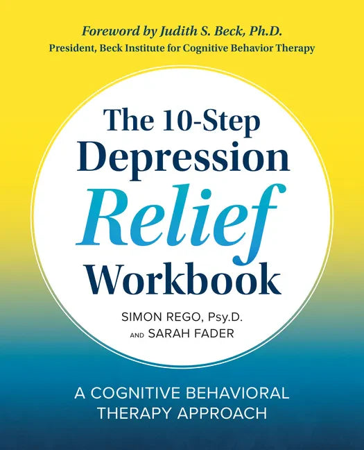The 10-Step Depression Relief Workbook: A Cognitive Behavioral Therapy Approach - Paperback