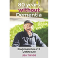 80 Years Without Dementia: Diagnosis Doesn't Define Life - Paperback