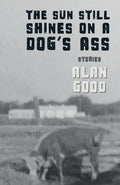 The Sun Still Shines on a Dog's Ass - Paperback