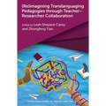 (Re)Imagining Translanguaging Pedagogies Through Teacher-Researcher Collaboration - Paperback