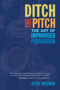 Ditch the Pitch: The Art of Improvised Persuasion - Paperback