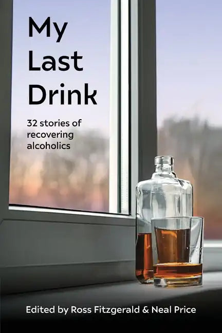 My Last Drink: 32 stories of recovering alcoholics - Paperback