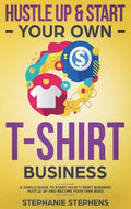 Hustle Up & Start Your Own T-Shirt Business - Paperback