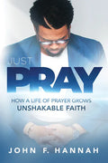 Just Pray: How a Life of Prayer Grows Unshakable Faith - Paperback