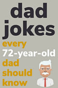 Dad Jokes Every 72 Year Old Dad Should Know: Plus Bonus Try Not To Laugh Game - Paperback