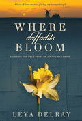 Where Daffodils Bloom: Based on the True Story of a WWII War Bride - Hardcover