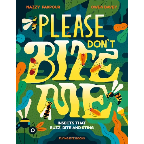 Please Don't Bite Me!: Insects That Buzz, Bite and Sting - Hardcover