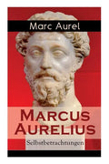Marcus Aurelius: Selbstbetrachtungen: Selbsterkenntnisse des römischen Kaisers Marcus Aurelius - Paperback