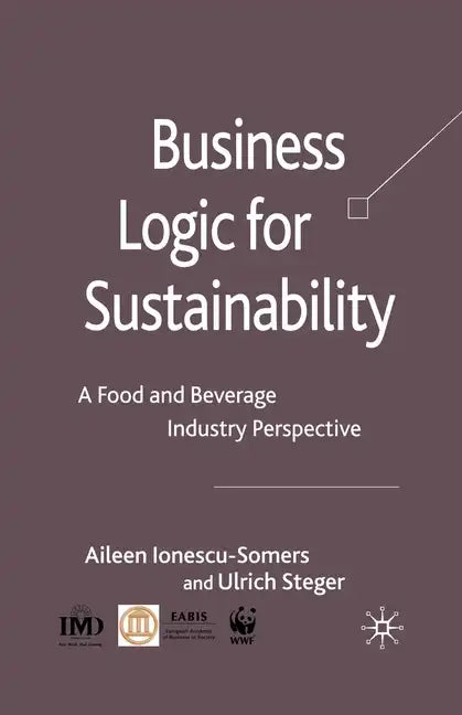 Business Logic for Sustainability: A Food and Beverage Industry Perspective - Paperback