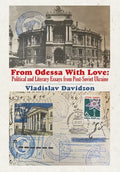 From Odessa with Love: Political and Literary Essays in Post-Soviet Ukraine - Paperback