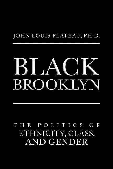 Black Brooklyn: The Politics of Ethnicity, Class, and Gender - Paperback