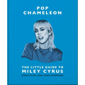 Pop Chameleon: The Little Guide to Miley Cyrus - Hardcover