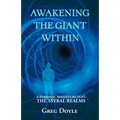 Awakening the Giant Within: A Personal Adventure Into the Astral Realms - Paperback