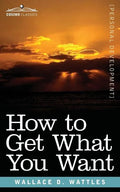 How to Get What You Want - Paperback