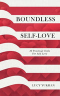 Boundless Self Love: 30 Practical Tools for Self Love - Paperback