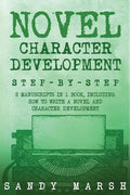 Novel Character Development: Step-by-Step - 2 Manuscripts in 1 Book - Essential Fictional Character Creation, Novel Character Building and Novel Ch - Paperback
