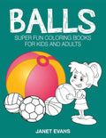 Balls: Super Fun Coloring Books for Kids and Adults - Paperback