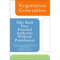Negotiation Generation: Take Back Your Parental Authority Without Punishment - Paperback