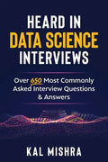 Heard In Data Science Interviews: Over 650 Most Commonly Asked Interview Questions & Answers - Paperback