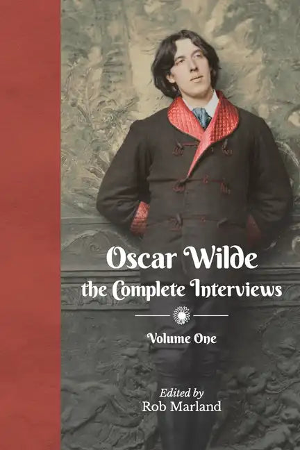 Oscar Wilde - The Complete Interviews - Volume One - Paperback