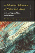 Collaborative Intimacies in Music and Dance: Anthropologies of Sound and Movement - Paperback