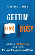 Gettin' (un)Busy: 5 Steps to Kill Busyness and Live with Purpose, Productivity, and Peace - Paperback