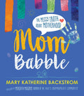 Mom Babble: The Messy Truth about Motherhood - Hardcover