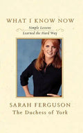 What I Know Now: Simple Lessons Learned the Hard Way - Paperback