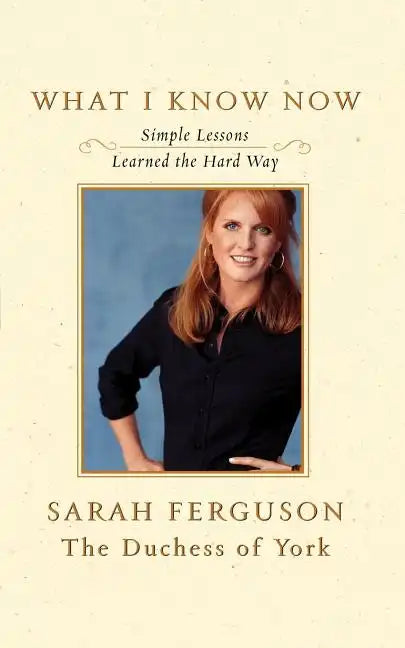 What I Know Now: Simple Lessons Learned the Hard Way - Paperback