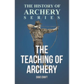The Teaching of Archery (History of Archery Series) - Paperback