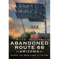 Abandoned Route 66 Arizona: Where the Road Came to an End - Paperback