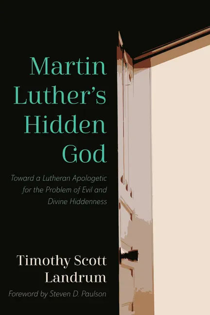 Martin Luther's Hidden God: Toward a Lutheran Apologetic for the Problem of Evil and Divine Hiddenness - Paperback