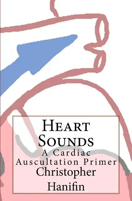 Heart Sounds: A Cardiac Auscultation Primer - Paperback