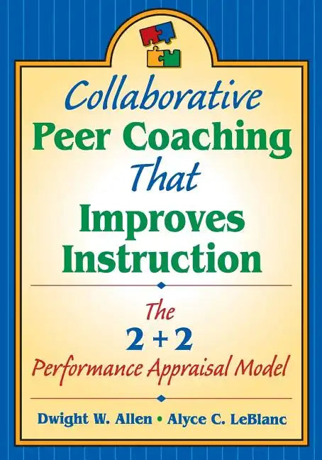 Collaborative Peer Coaching That Improves Instruction: The 2 + 2 Performance Appraisal Model - Paperback