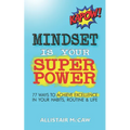 Mindset Is Your Superpower: 77 Ways to Achieve Excellence in Your Habits, Routine & Life - Paperback