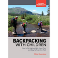 Backpacking with Children: How to Go Lightweight, Have Fun, and Stay Safe on the Trail - Paperback