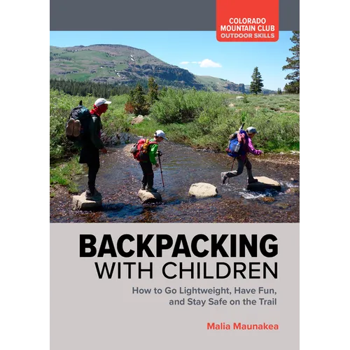 Backpacking with Children: How to Go Lightweight, Have Fun, and Stay Safe on the Trail - Paperback