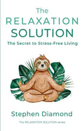 The Relaxation Solution: The Secret to Stress-Free Living - Paperback