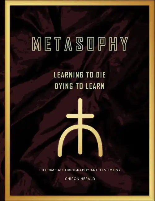 Metasophy Learning to Die-Dying to Learn: Pilgrims Autobiography and Testimony - Paperback