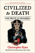 Civilized to Death: The Price of Progress - Paperback