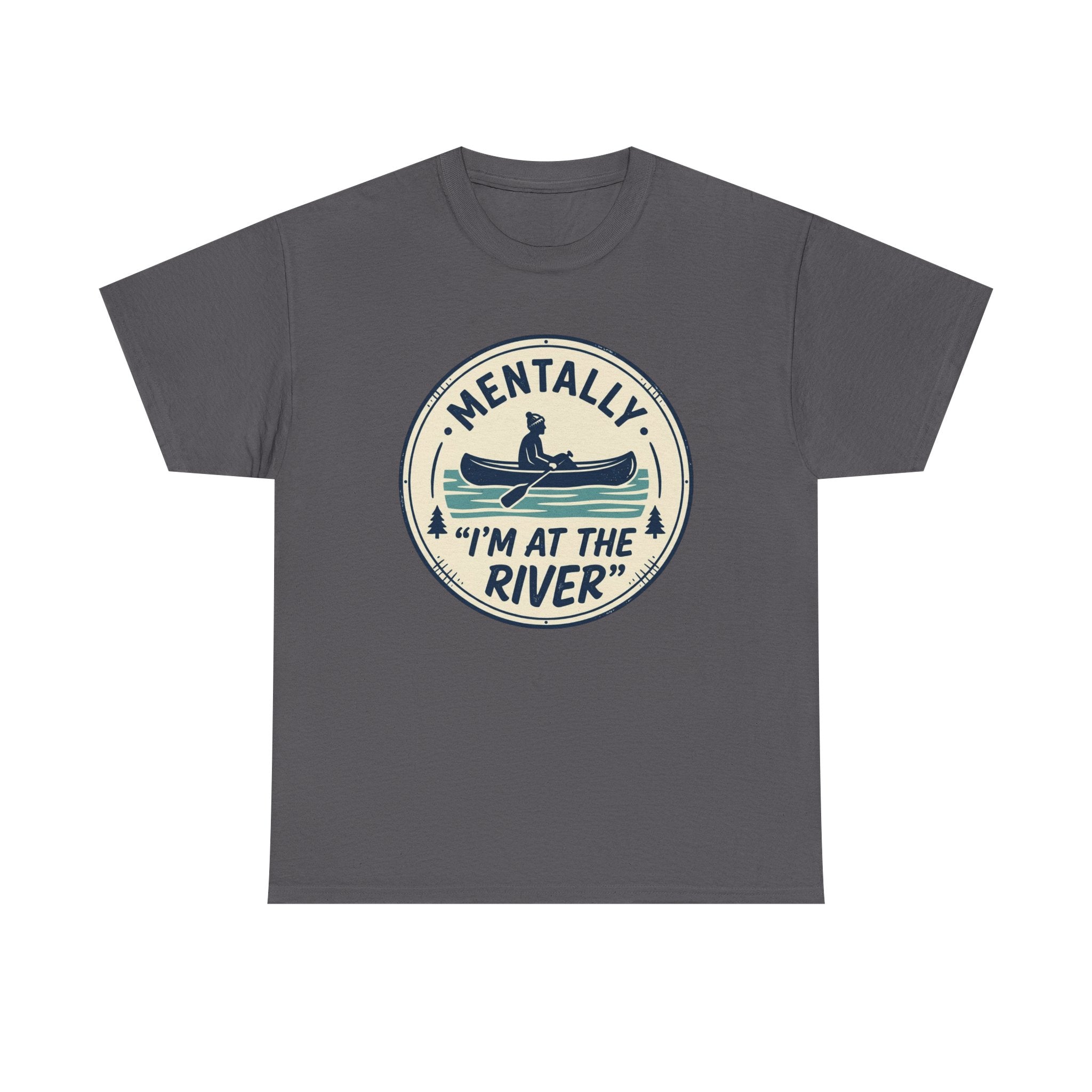 "Mentally I’m At The River" Canoe Graphic Tee