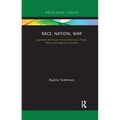 Race, Nation, War: Japanese American Forced Removal, Public Policy and National Security - Paperback