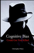 Cognitive Bias Could Get You Killed! - Paperback