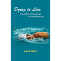 Dying to Live: From Heart Transplant to Abundant Life - Paperback