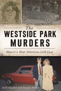 The Westside Park Murders: Muncie's Most Notorious Cold Case - Paperback