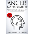 Anger Management: A Psychologist's Guide to Master Your Emotions, Identify & Control Anger to Ultimately Take Back Your Life - Paperback