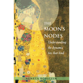 The Moon's Nodes: Understanding the Dynamic Ties That Bind (Revised and Expanded) - Paperback