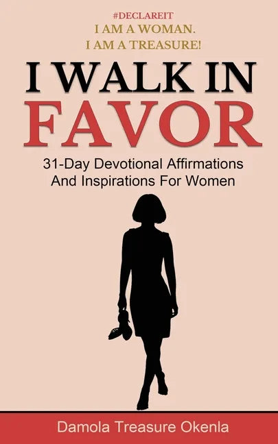 I Walk In Favor: 31-Day Devotional Affirmations And Inspirations For Women - Paperback