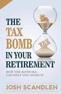 The Tax Bomb In Your Retirement Accounts: And How The Roth Can Help You Avoid It - Paperback